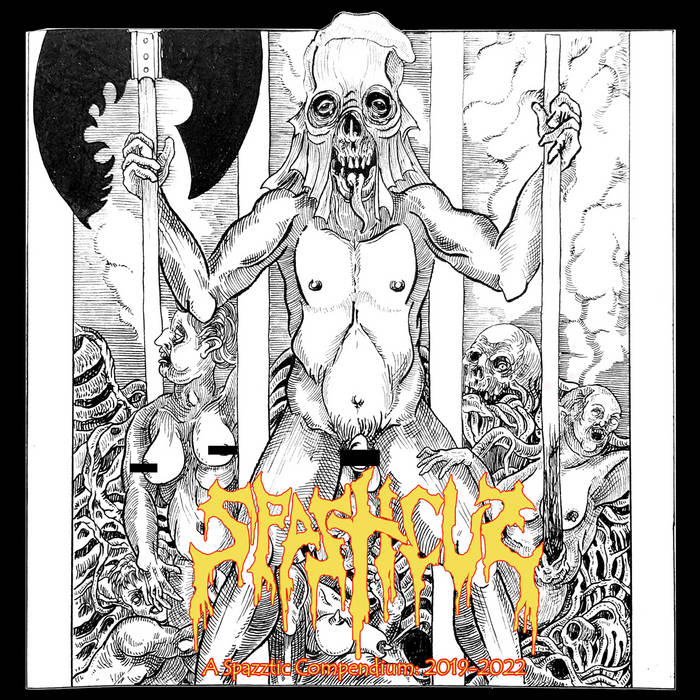 Spasticus- A Spazztic Compendium: 2019-2022 CD on Despise The Sun Rec.