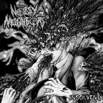 Noisy Neighbors- Insolvent CD on Bizarre Leprous Prod.