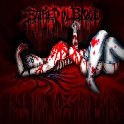 Bathed In Blood- Kill Now Question Later CD Self Released