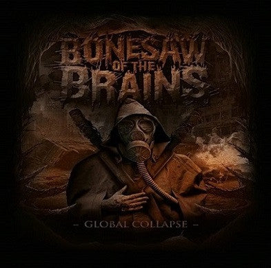 Bonesaw Of The Brains- Global Collapse CD on Nice To Eat You Rec.