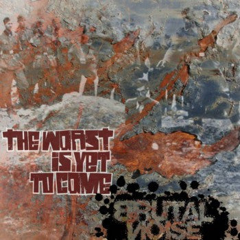 Brutal Noise- The Worst Is Yet To Come CD on Grind Gore Mafia