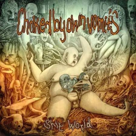 Choked By Own Vomits- Sh*t World CD on Nice To Eat You / Rotten Roll Rex