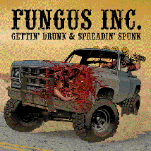 FUNGUS INC.- Gettin' Drunk & Spreadin' Spunk CD on RTTC Rec.