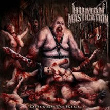 HUMAN MASTICATION- Driven To Kill CD on Pathologically Explicit