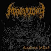 Mandatory- Ripped From The Tomb CD