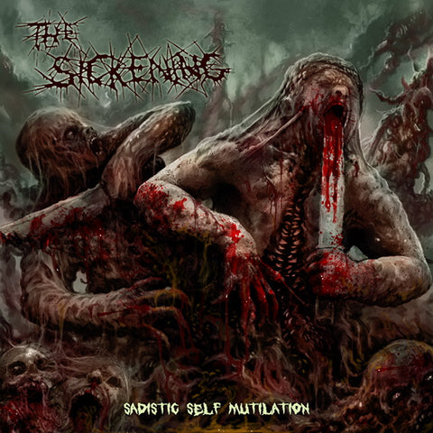 THE SICKENING- Sadistic Self Mutilation CD on Sevared Rec. OUT NOW!!!